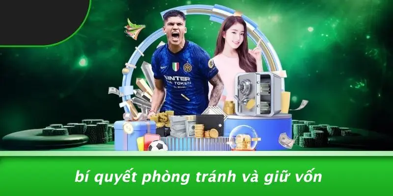 Bí Quyết Phòng Tránh Và Giữ Vốn