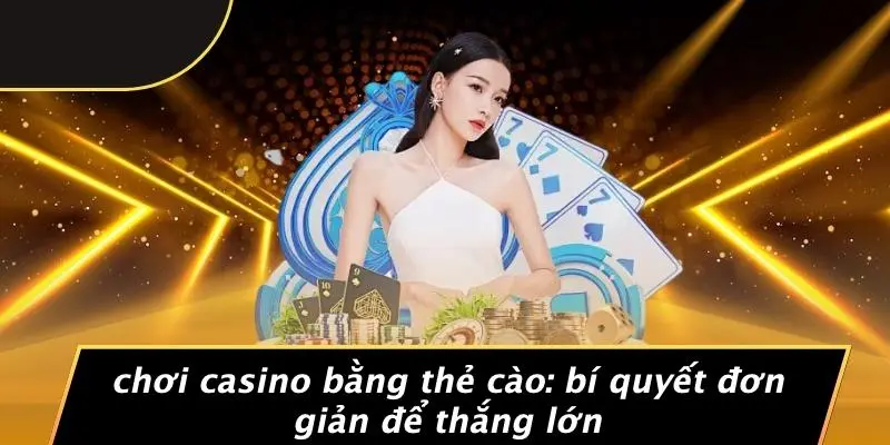 chơi casino bằng thẻ cào