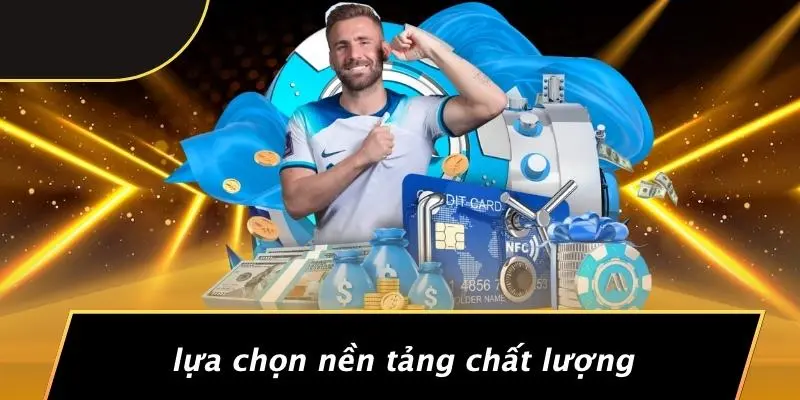 Lựa Chọn Nền Tảng Chất Lượng