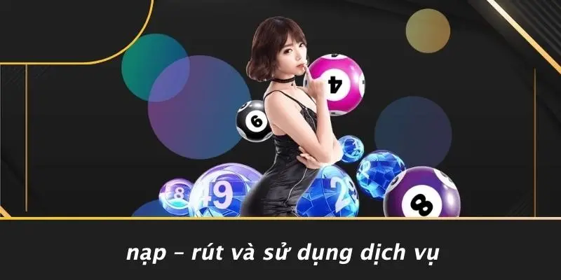 Nạp – Rút Và Sử Dụng Dịch Vụ